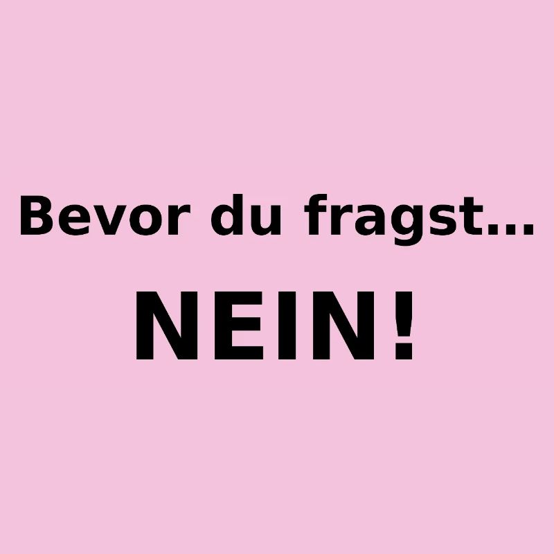 Bevor du fragst…..nein! 