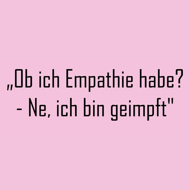 „Ob ich Empathie habe? - Ne, ich bin geimpft"