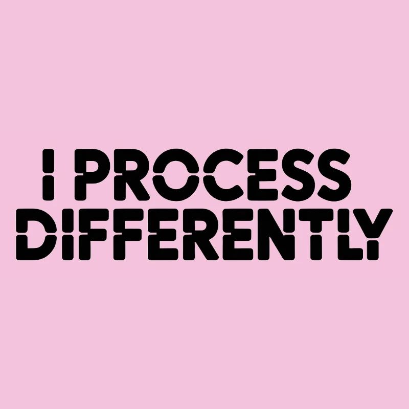 I process differently