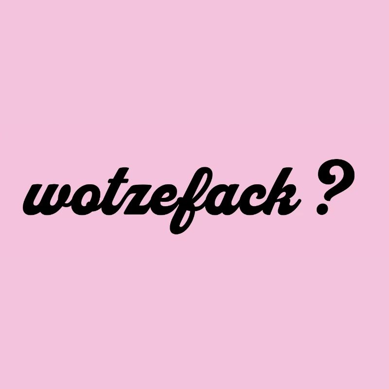 Wotzefack? - What the ...