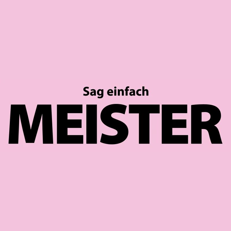 „Sag einfach Meister!“