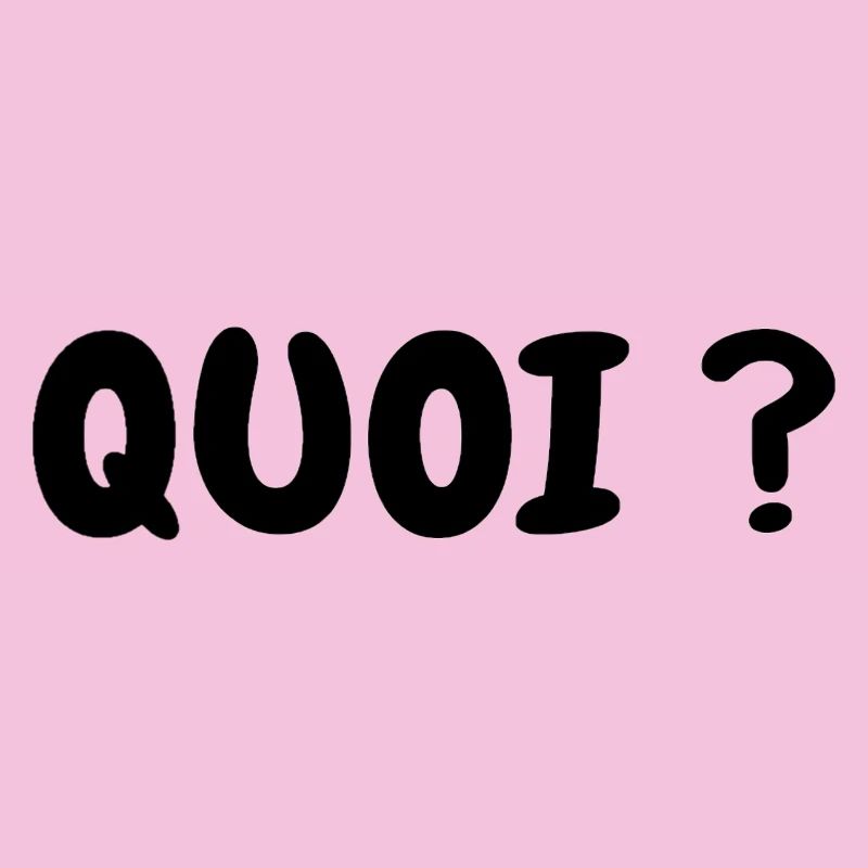 QUOI ?