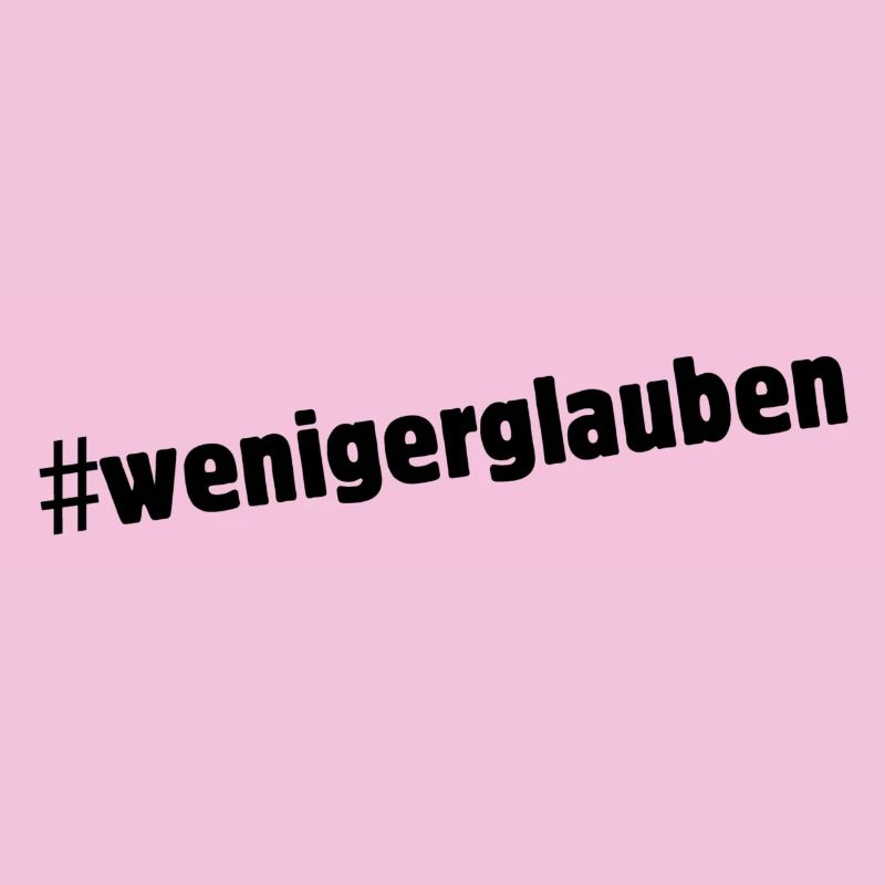 #wenigerglauben