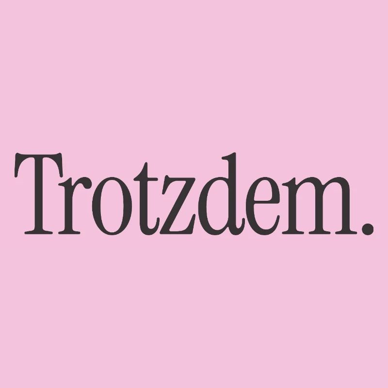 Trotzdem. Minimalistischer Statement-Spruch