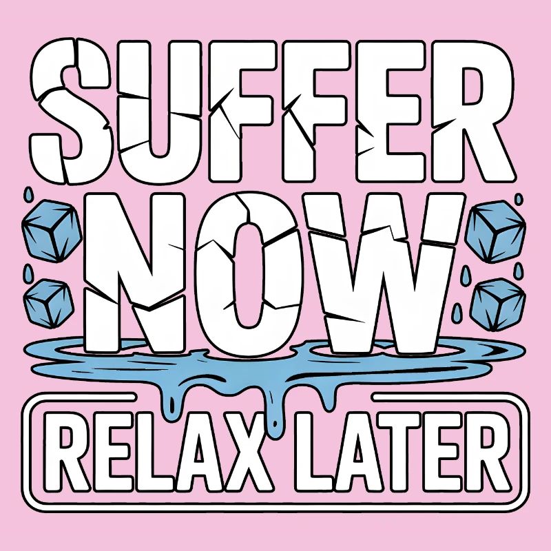 Suffer Now Relax Later Eisbaden