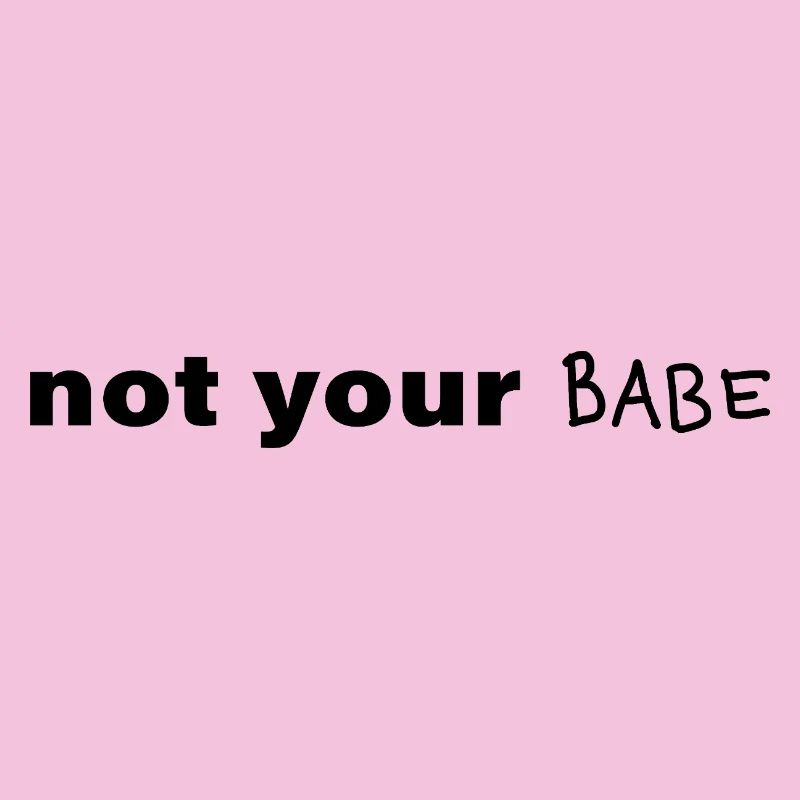 Not Your Babe Minimal Statement Spruch