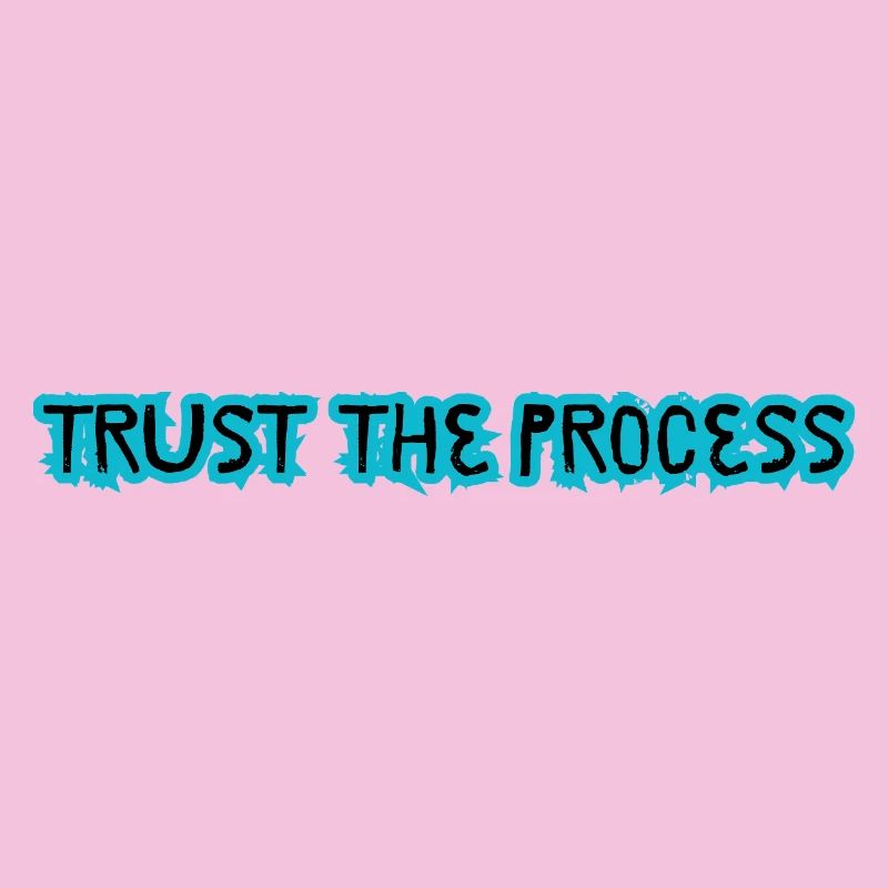 TRUST THE PROCESS design