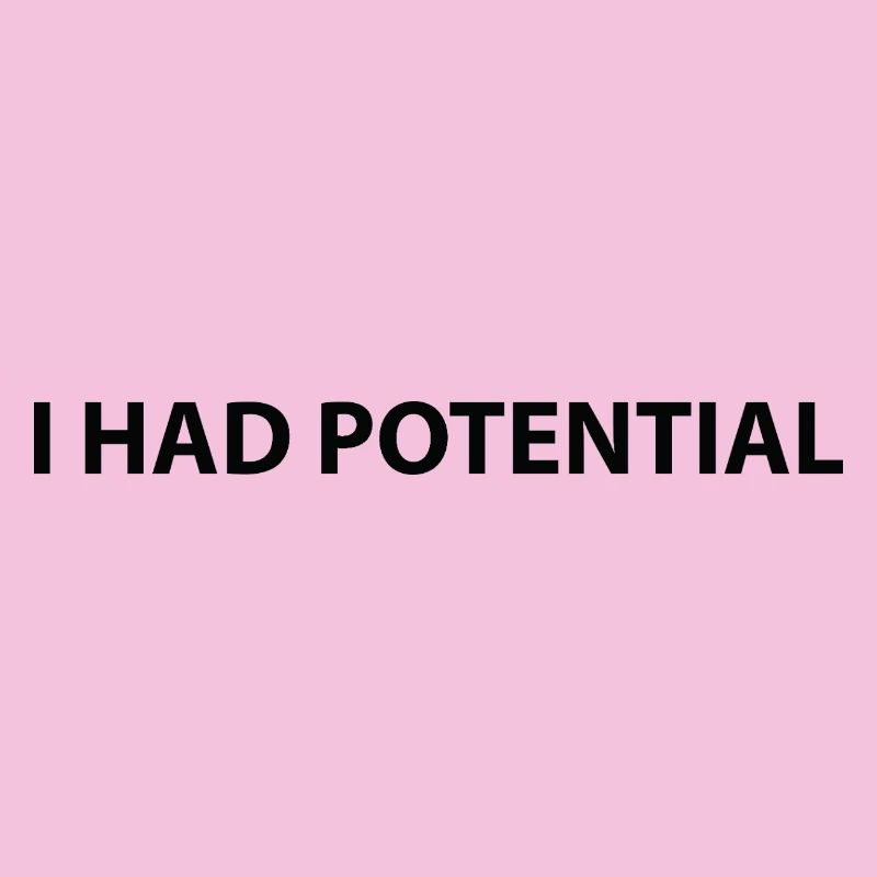 I had potential