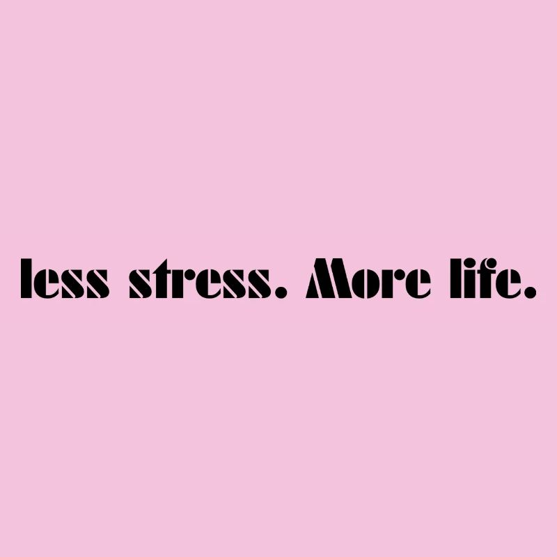 Moins de stress. Plus de vie.