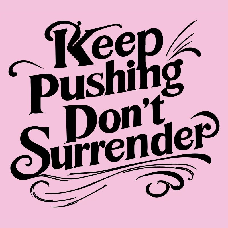 Keep Pushing Don't Surrender - Motivational Quote