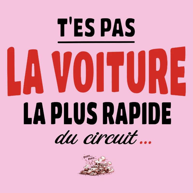T’es pas la voiture la plus rapide du circuit