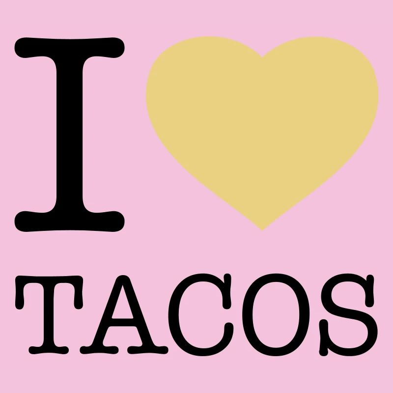I LOVE TACOS