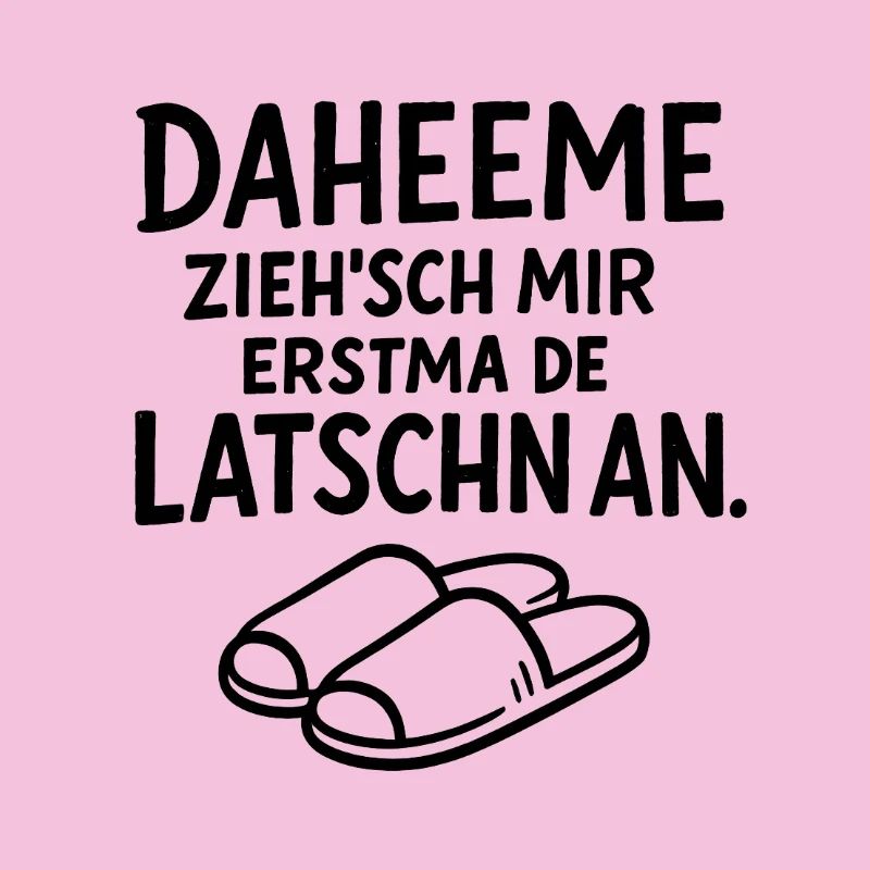 Daheeme ziehsch mir erstma de Latschn an