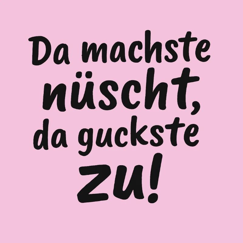 Da_machste_nuescht-_da_guckste_zu-