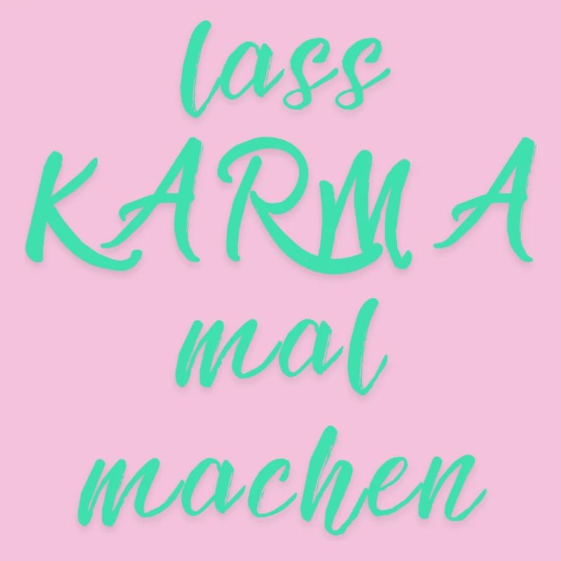 lass KARMA mal machen