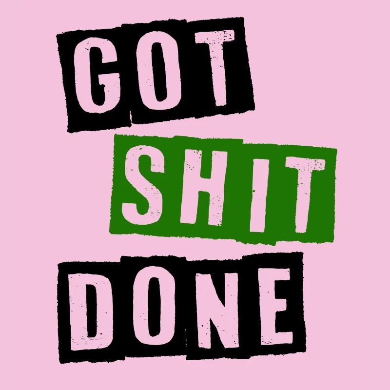 Got shit done