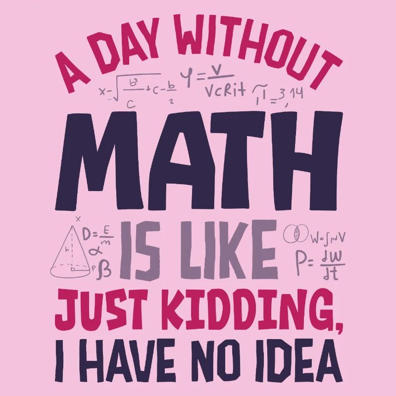 Une journée sans maths, c’est comme...