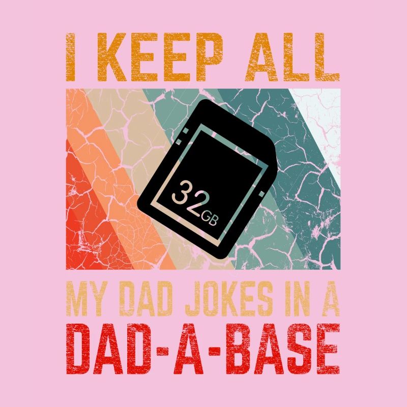 I Keep All My Dad Jokes In a Dad-A-Base