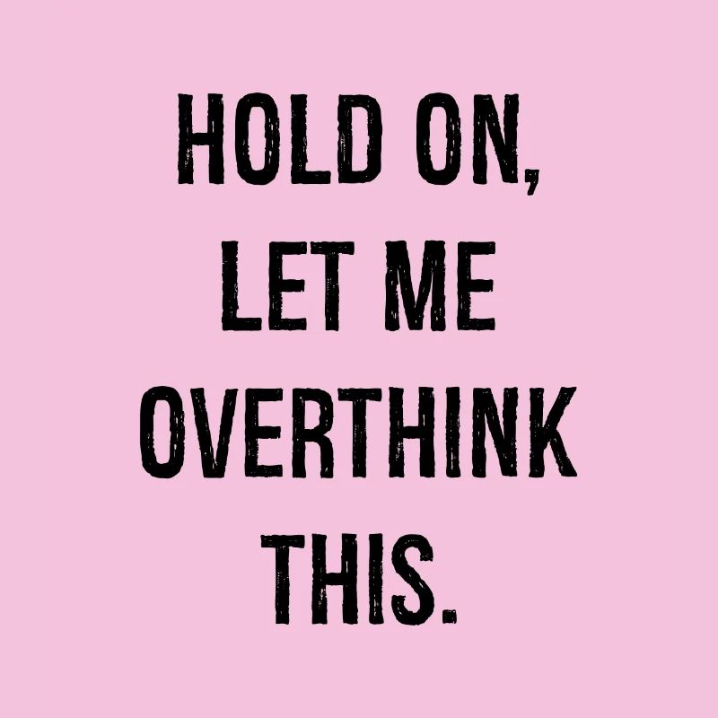 hold on let me overthink this