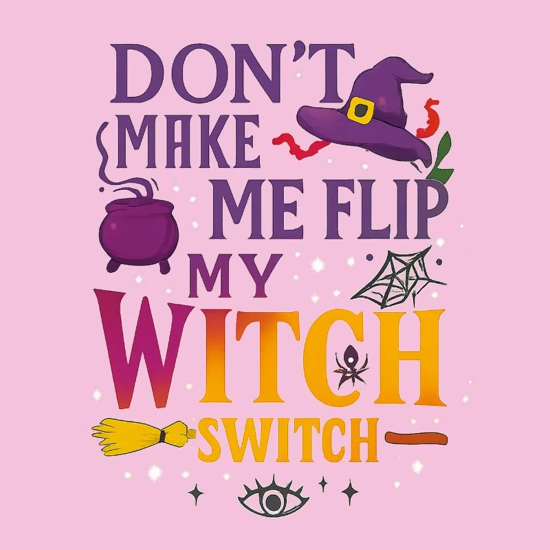 Don't Make Me Flip My Witch Switch - Wicked Tee