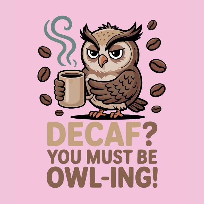 Eulen Humor – Decaf? Du machst wohl Witze!