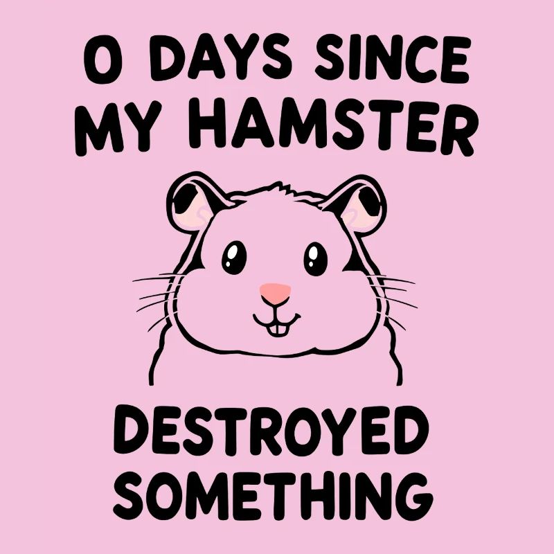 0 Days Since My Hamster Destroyed Something Fun