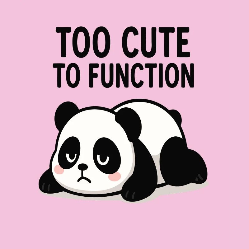 Too Cute To Function Panda