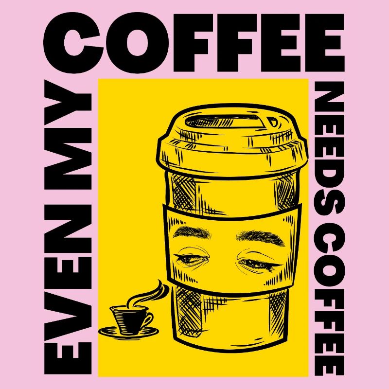 Even My Coffee Needs Coffee Funny Design