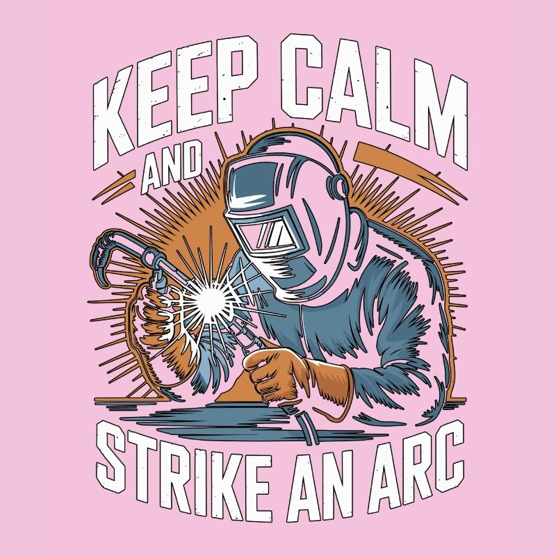 Welder Keep Calm And Strike An Arc Metalwork