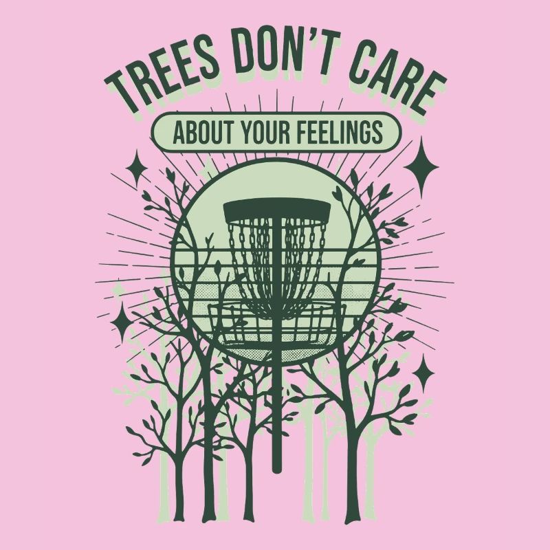 Trees Dont Care About Your Feelings Disc Golf