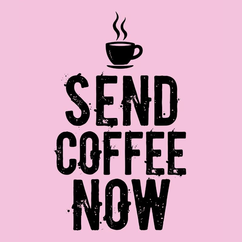 Send Coffee Now Coffee Caffeine Saying