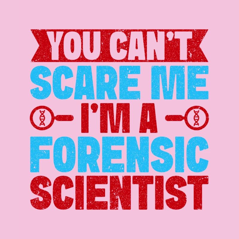 Forensic Science Major You Can´t Scare Me