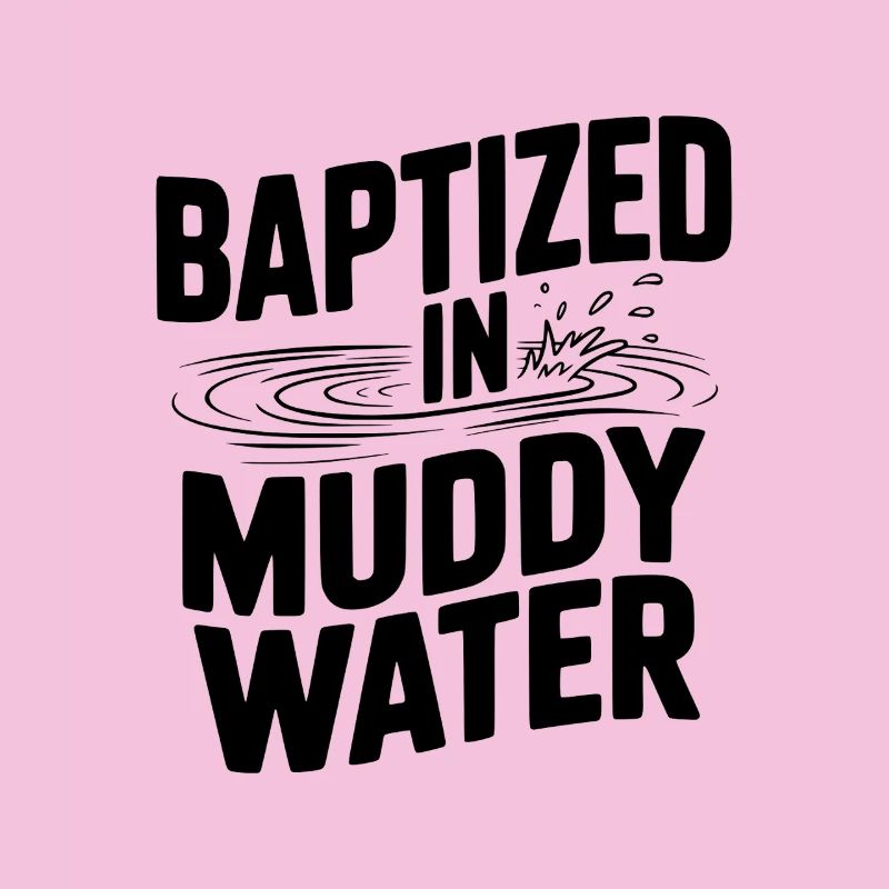 Baptized in Muddy Water