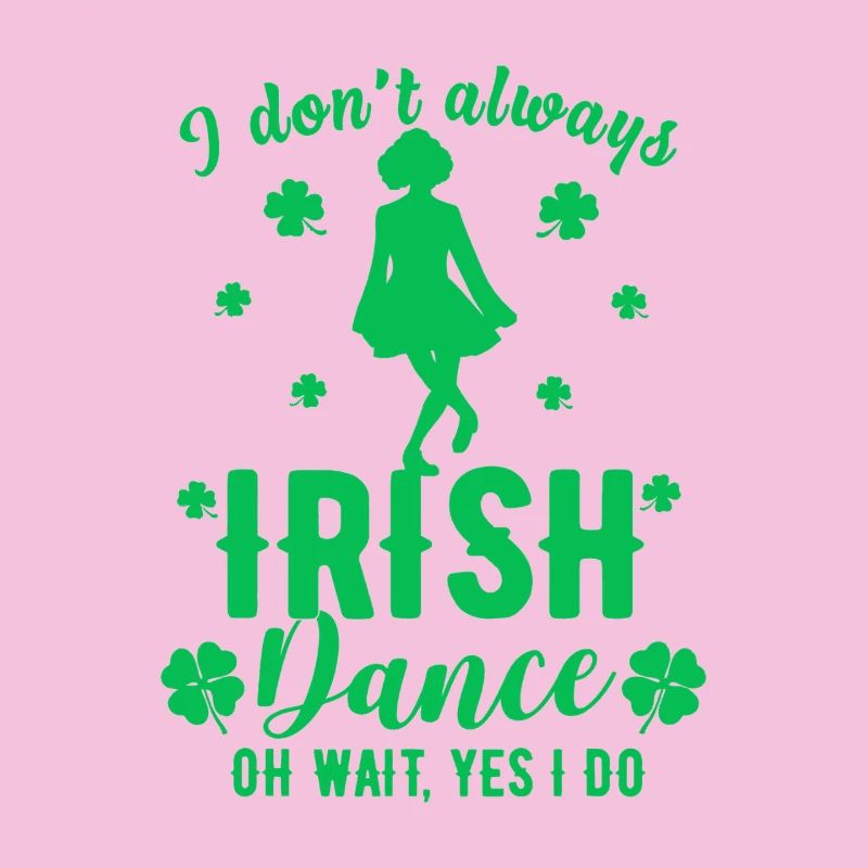 I Don't Always Irish Dance Tee