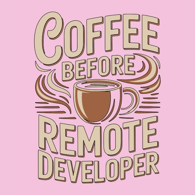 Remote Developer Coffee Remote Tech Coffee Lover