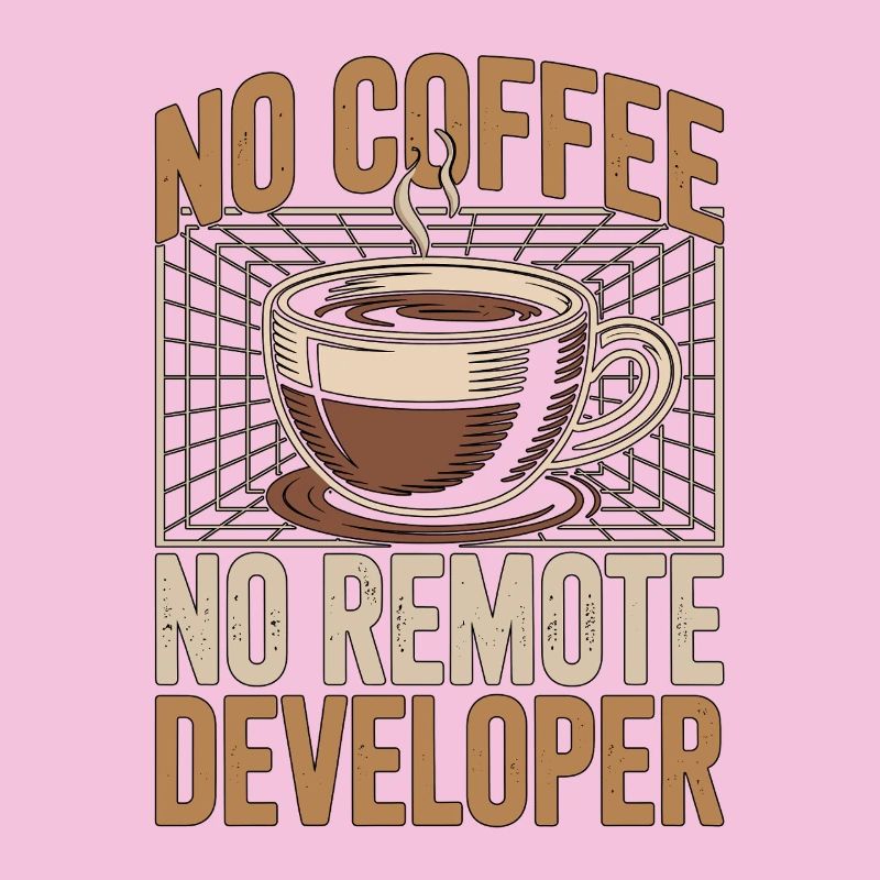 Remote Developer No Coffee Programmer Coffee Lover