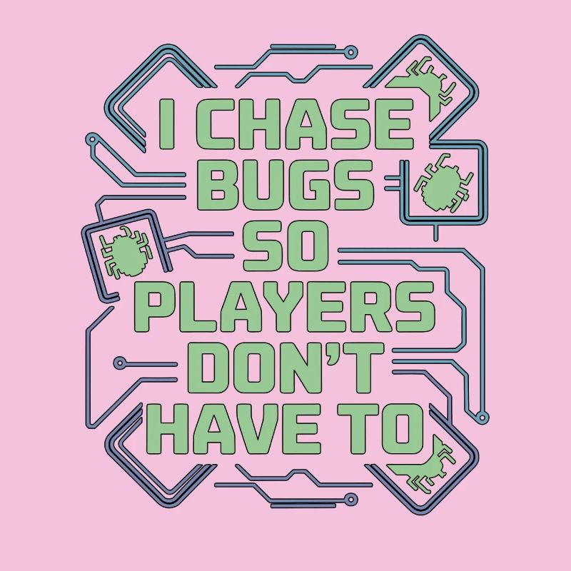 Game Developer I Chase Bugs So Game Programmer