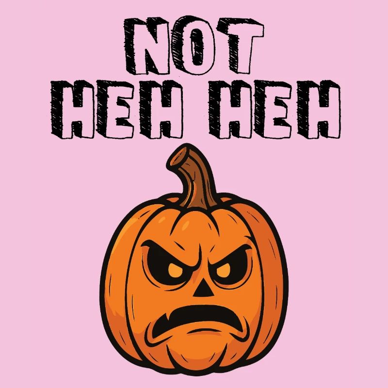 Not Heh Heh