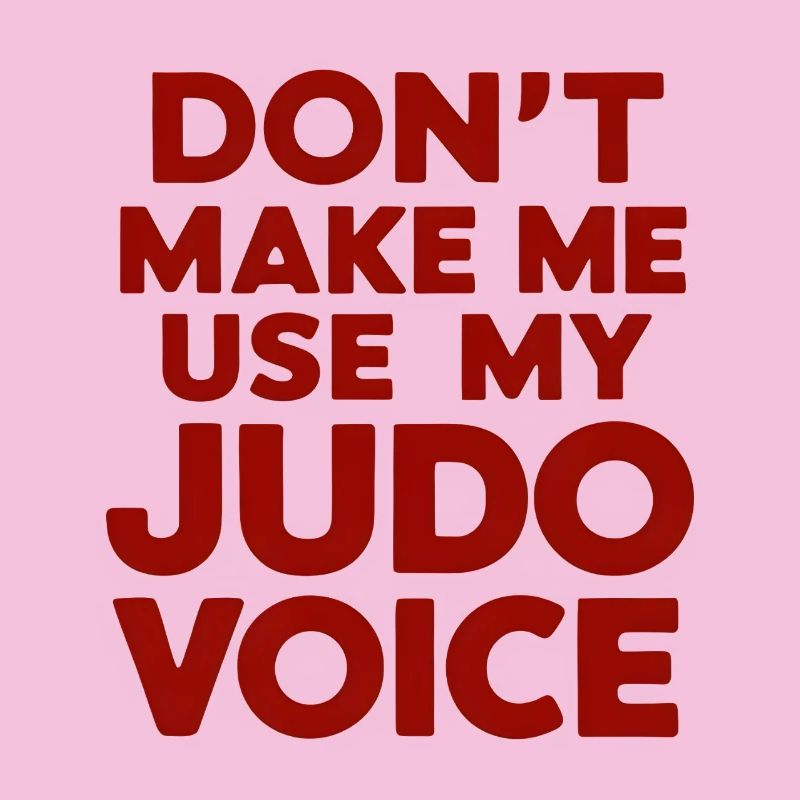 Ne me forcez pas à utiliser ma voix de judo