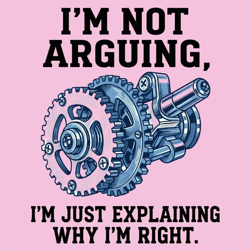 Not Arguing, Just Explaining Why I'm Right