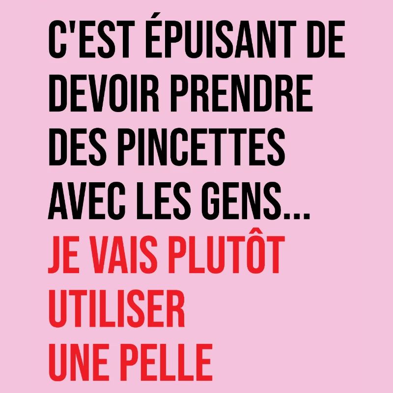 C'est Épuisant De Devoir Prendre Des Pincettes