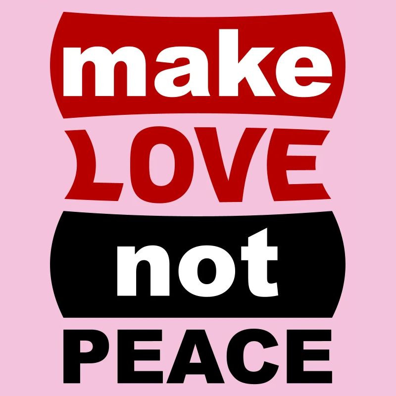 Make Love Not Peace