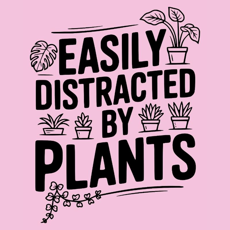 Easily Distracted by Plants