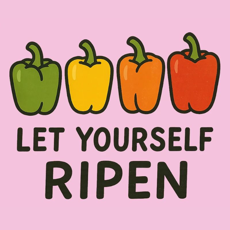 Let Yourself Ripen