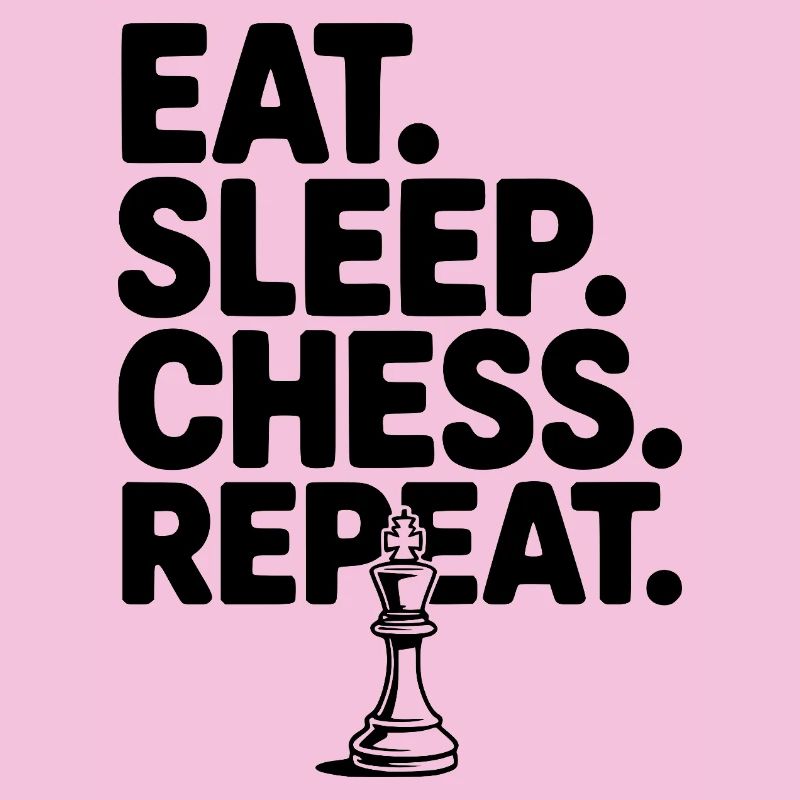 Eat. Sleep. Chess. Repeat.