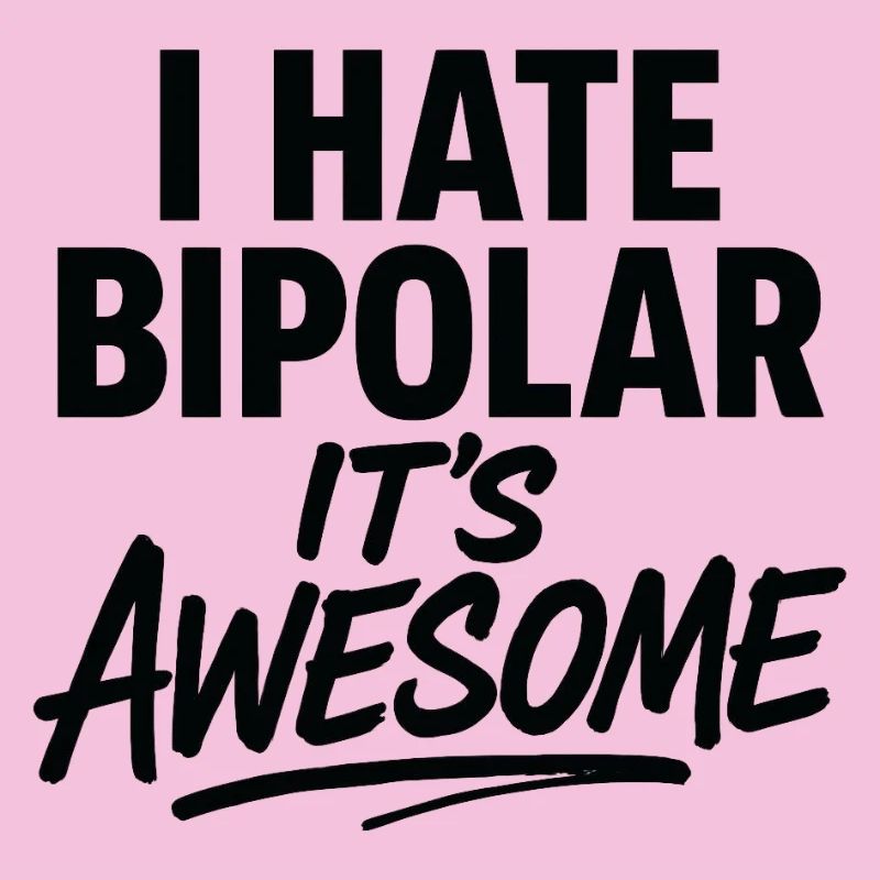 I Hate Bipolar Its Awesome