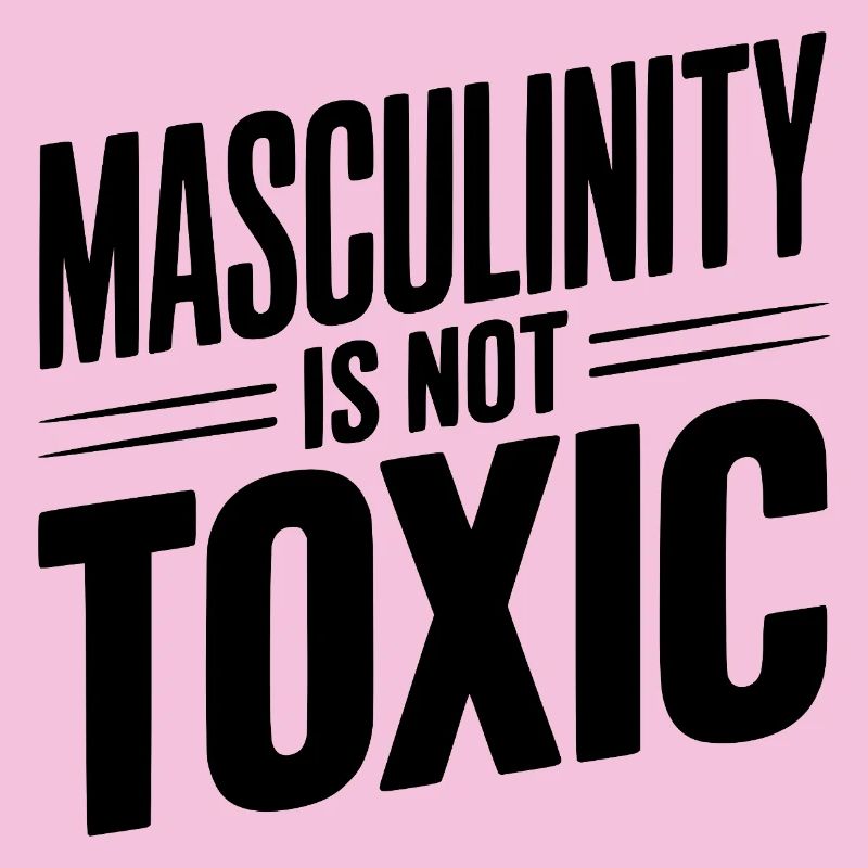 Masculinity Is Not Toxic