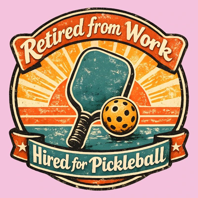 Retired for Work, Hired for Pickleball