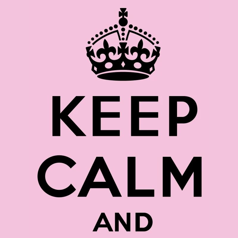 Keep calm and... (votre texte/concept) propre text