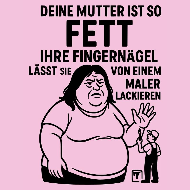 deine mutter witz fett maler lackierer fingernägel